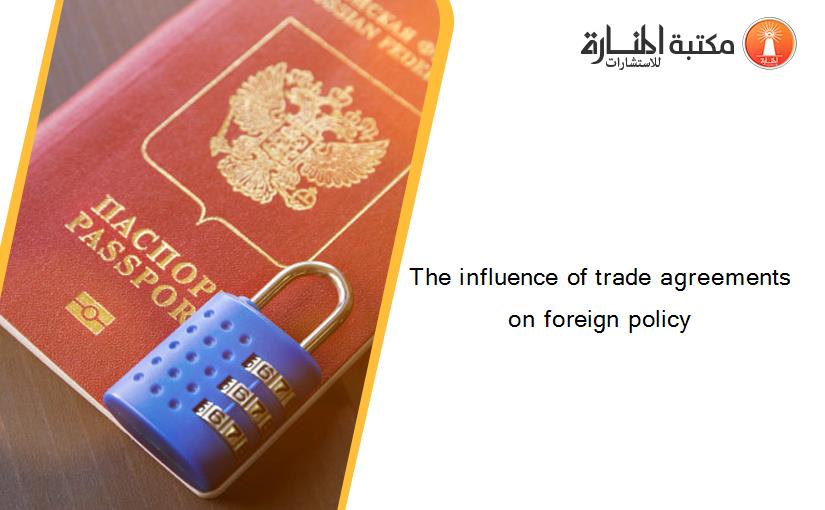 The influence of trade agreements on foreign policy