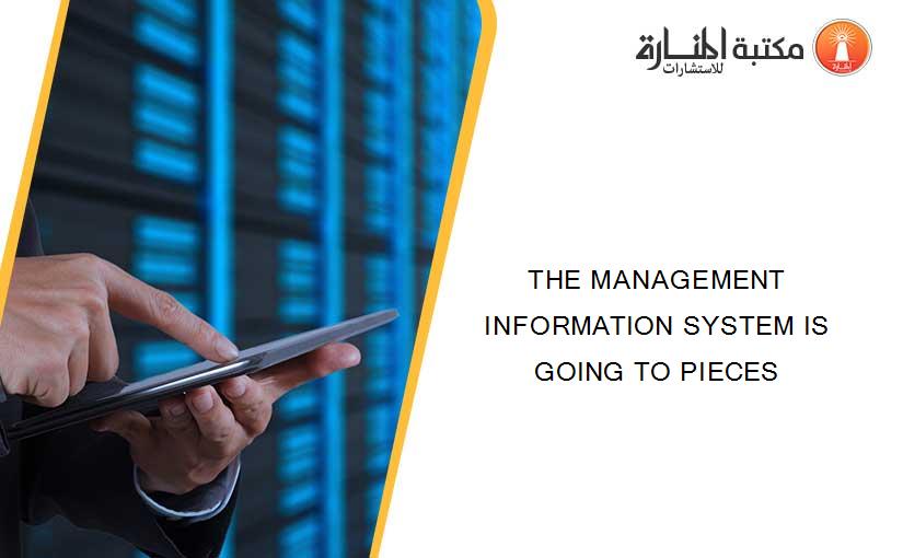 THE MANAGEMENT INFORMATION SYSTEM IS GOING TO PIECES