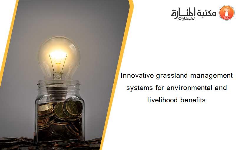 Innovative grassland management systems for environmental and livelihood benefits