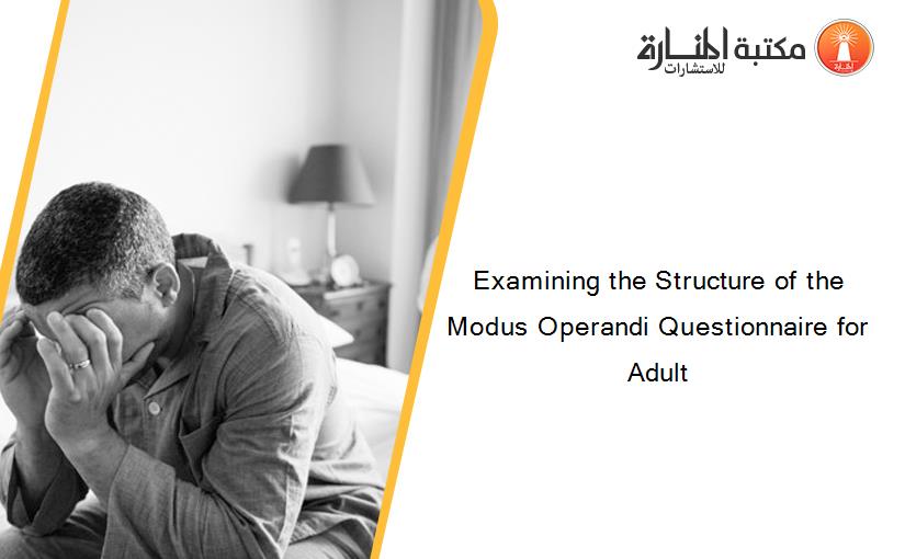 Examining the Structure of the Modus Operandi Questionnaire for Adult
