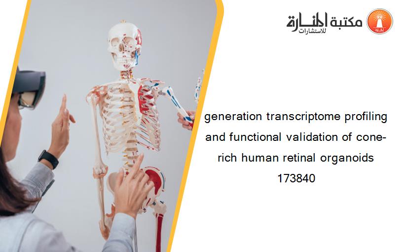 generation transcriptome profiling and functional validation of cone-rich human retinal organoids 173840
