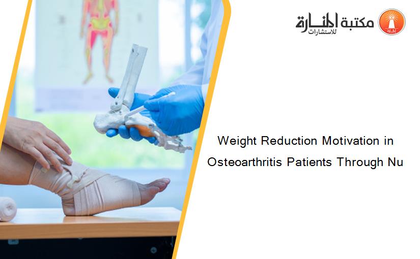 Weight Reduction Motivation in Osteoarthritis Patients Through Nu