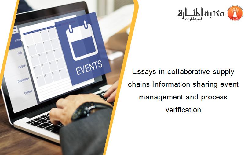 Essays in collaborative supply chains Information sharing event management and process verification