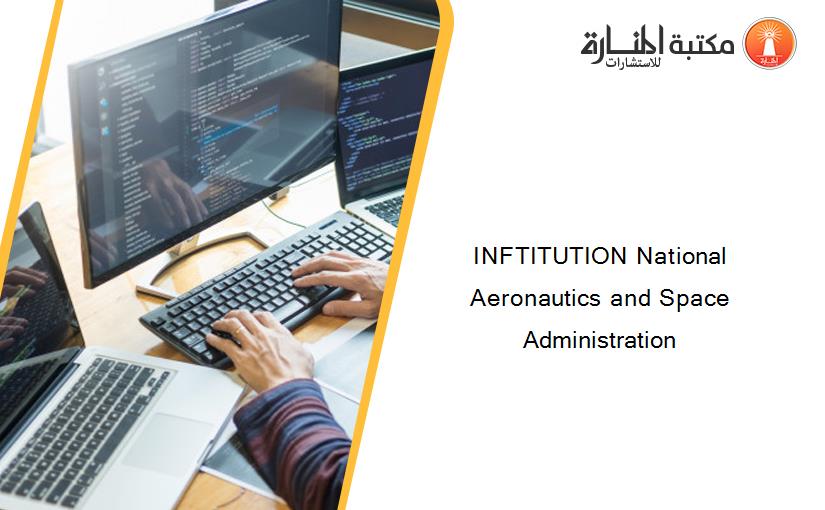 INFTITUTION National Aeronautics and Space Administration
