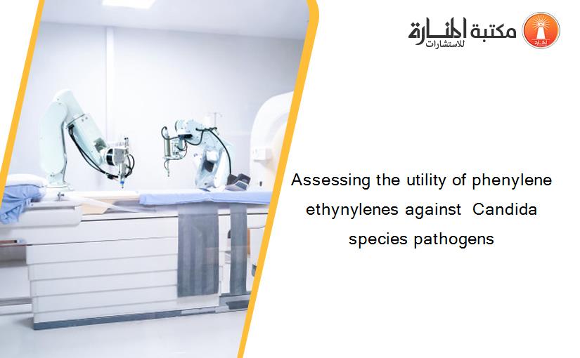 Assessing the utility of phenylene ethynylenes against  Candida species pathogens