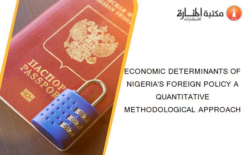 ECONOMIC DETERMINANTS OF NIGERIA'S FOREIGN POLICY A QUANTITATIVE METHODOLOGICAL APPROACH
