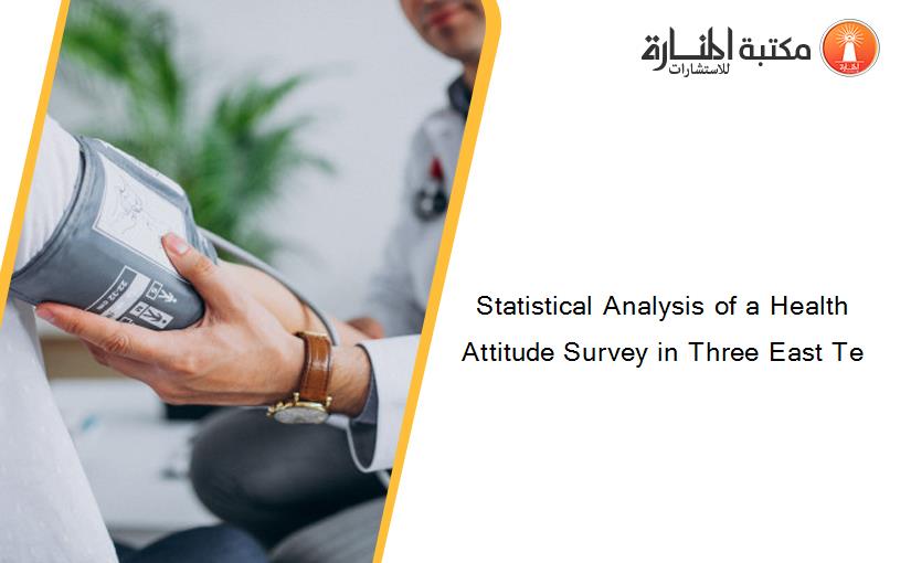 Statistical Analysis of a Health Attitude Survey in Three East Te