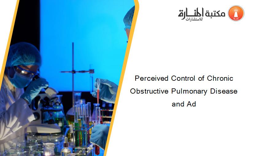 Perceived Control of Chronic Obstructive Pulmonary Disease and Ad