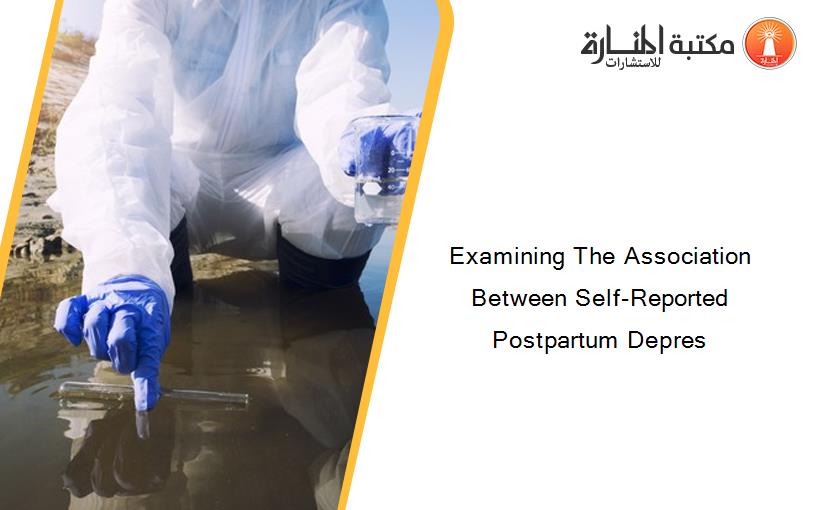Examining The Association Between Self-Reported Postpartum Depres