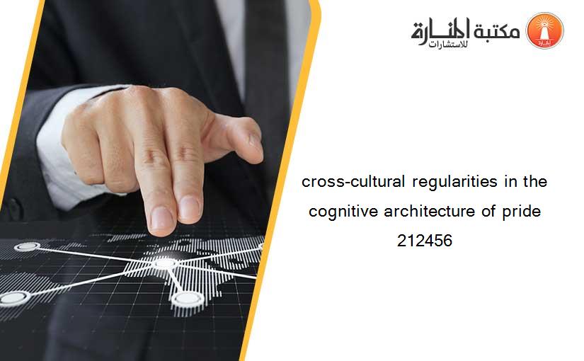 cross-cultural regularities in the cognitive architecture of pride 212456
