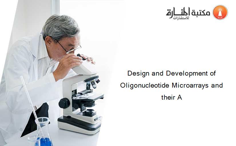 Design and Development of Oligonucleotide Microarrays and their A