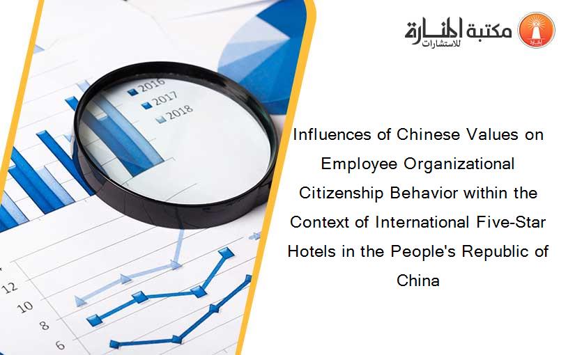 Influences of Chinese Values on Employee Organizational Citizenship Behavior within the Context of International Five-Star Hotels in the People's Republic of China