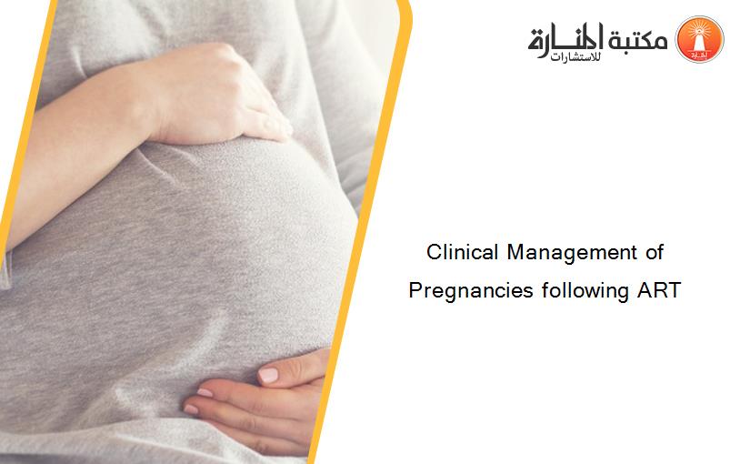 Clinical Management of Pregnancies following ART