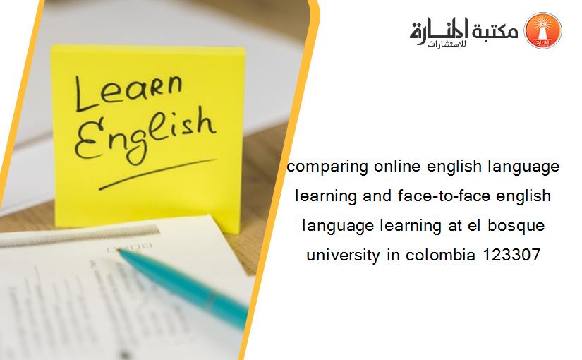comparing online english language learning and face-to-face english language learning at el bosque university in colombia 123307