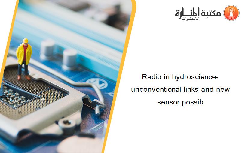 Radio in hydroscience- unconventional links and new sensor possib