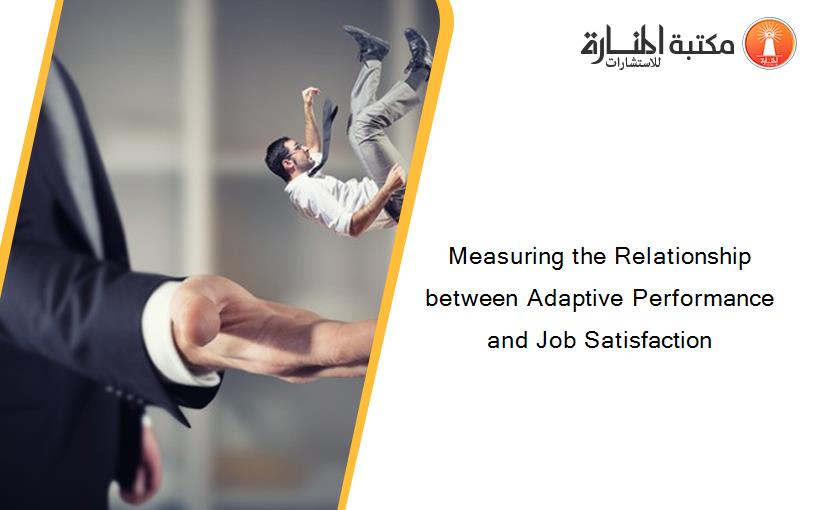 Measuring the Relationship between Adaptive Performance and Job Satisfaction