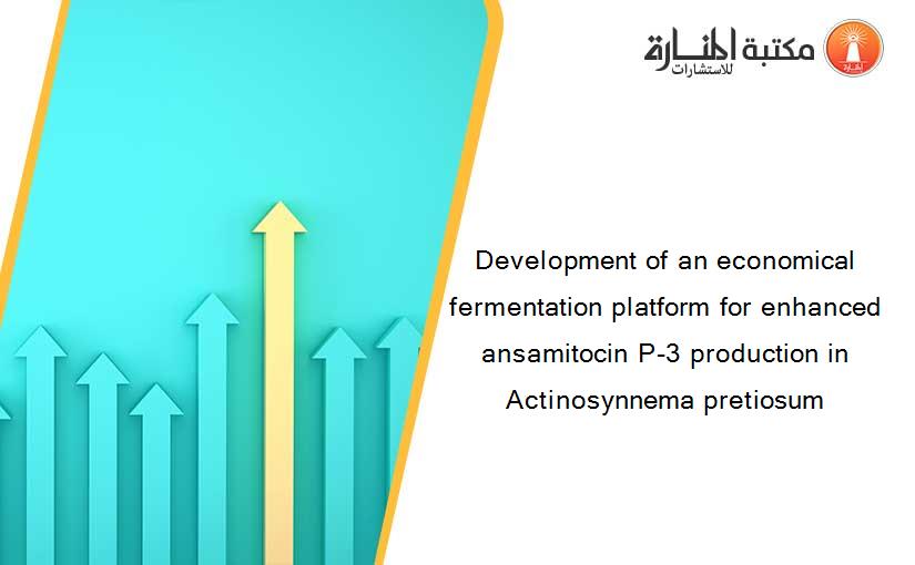 Development of an economical fermentation platform for enhanced ansamitocin P-3 production in Actinosynnema pretiosum