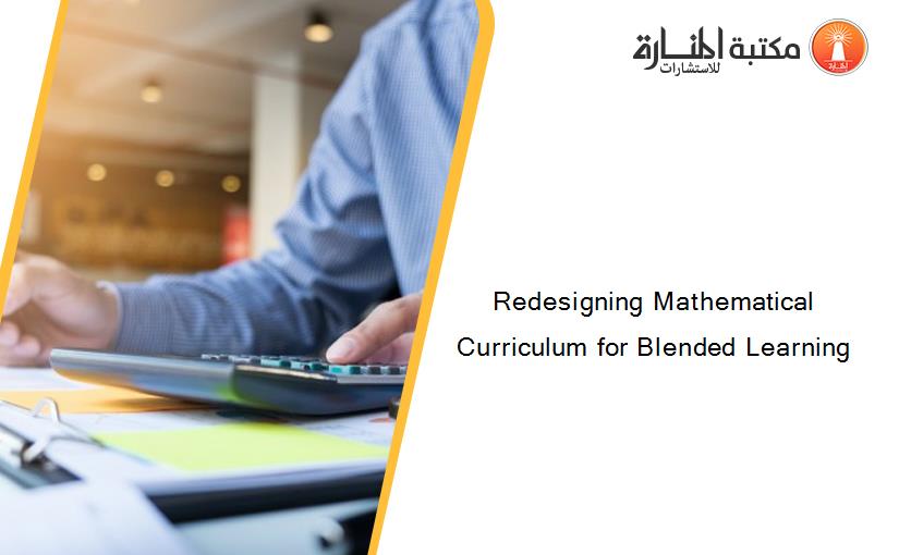 Redesigning Mathematical Curriculum for Blended Learning