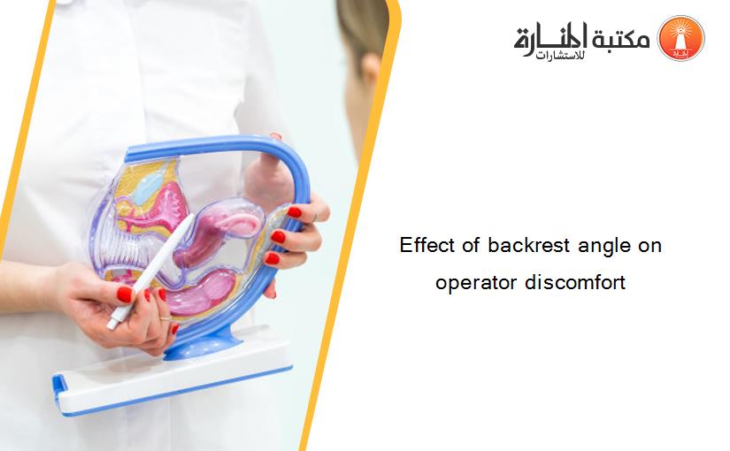 Effect of backrest angle on operator discomfort