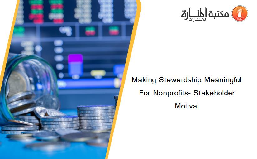 Making Stewardship Meaningful For Nonprofits- Stakeholder Motivat