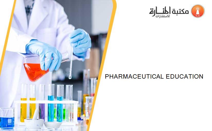 PHARMACEUTICAL EDUCATION