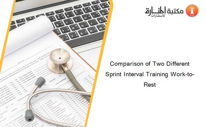 Comparison of Two Different Sprint Interval Training Work-to-Rest