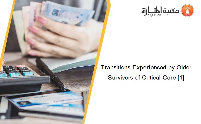 Transitions Experienced by Older Survivors of Critical Care [1]