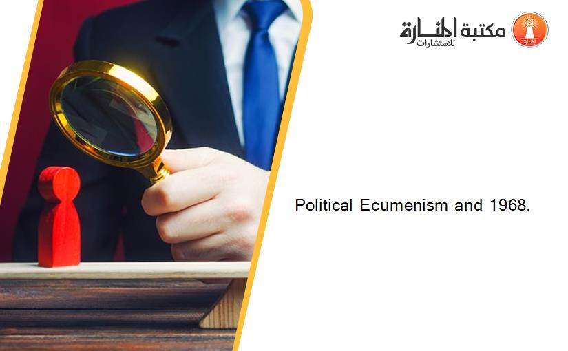 Political Ecumenism and 1968.