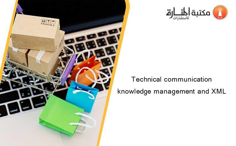 Technical communication knowledge management and XML