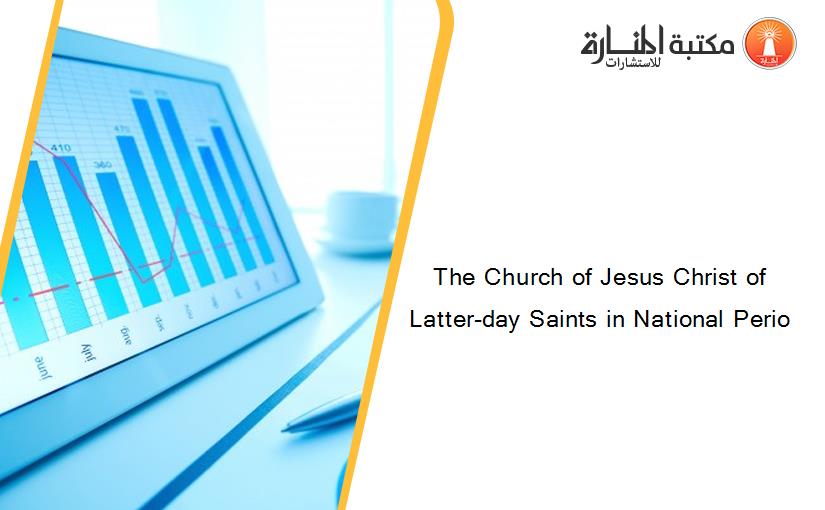 The Church of Jesus Christ of Latter-day Saints in National Perio