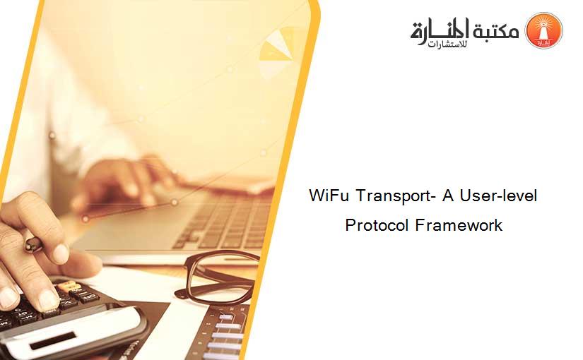 WiFu Transport- A User-level Protocol Framework
