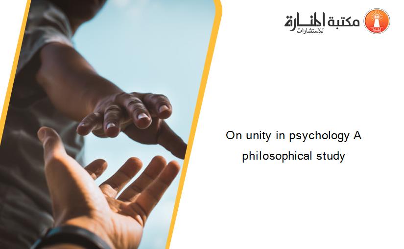 On unity in psychology A philosophical study