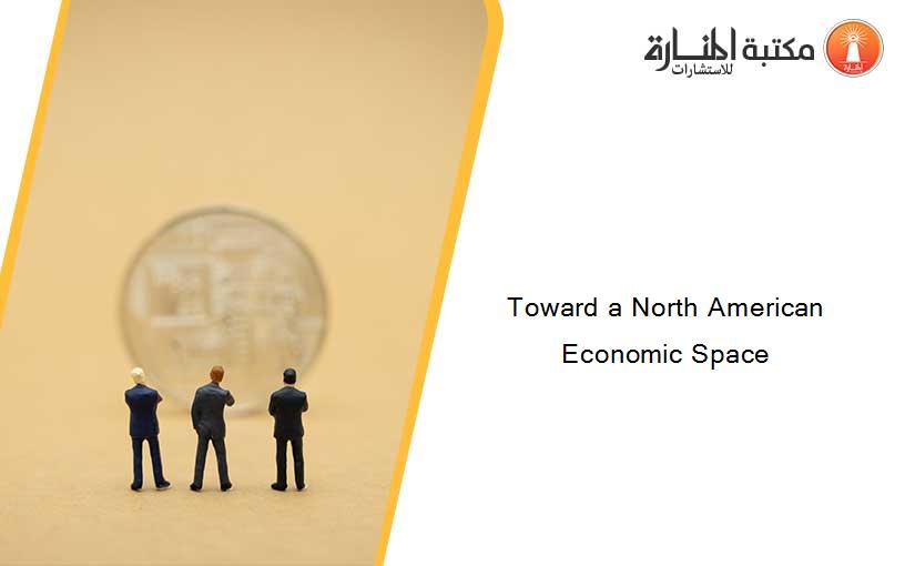 Toward a North American Economic Space