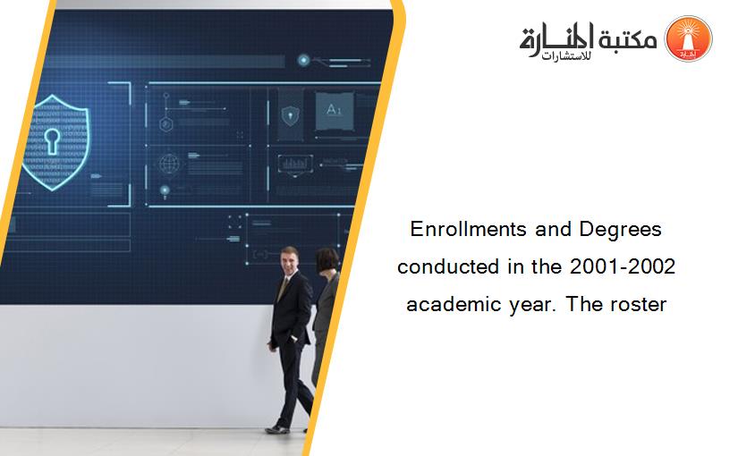 Enrollments and Degrees conducted in the 2001-2002 academic year. The roster