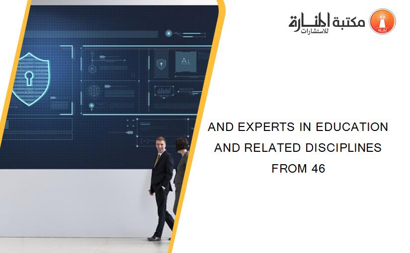 AND EXPERTS IN EDUCATION AND RELATED DISCIPLINES FROM 46