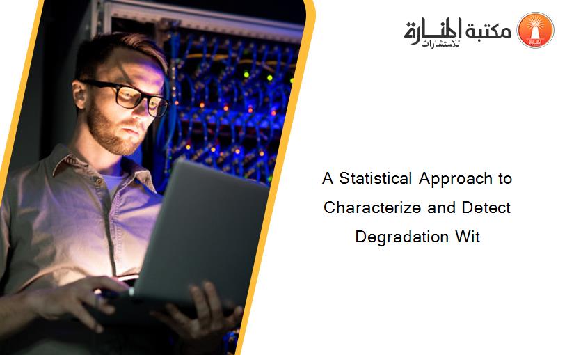 A Statistical Approach to Characterize and Detect Degradation Wit