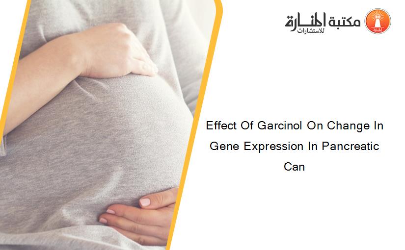 Effect Of Garcinol On Change In Gene Expression In Pancreatic Can