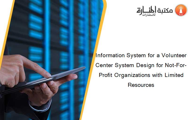 Information System for a Volunteer Center System Design for Not-For-Profit Organizations with Limited Resources