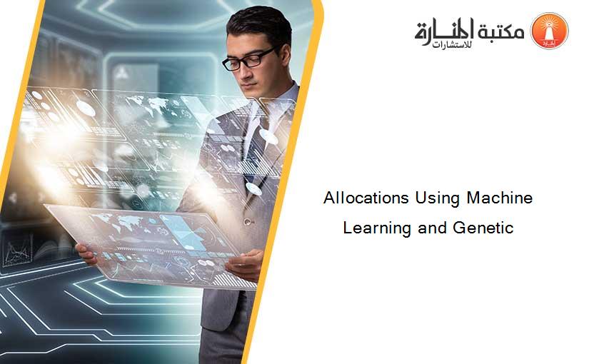 Allocations Using Machine Learning and Genetic