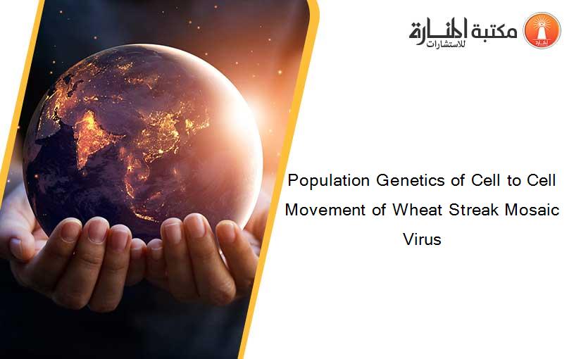 Population Genetics of Cell to Cell Movement of Wheat Streak Mosaic Virus