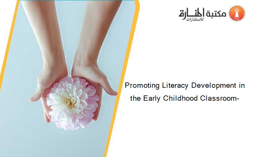 Promoting Literacy Development in the Early Childhood Classroom-
