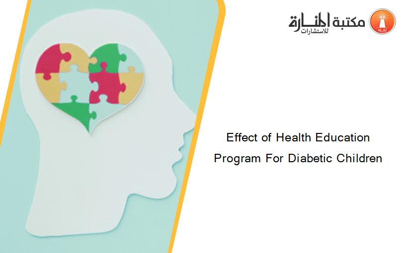 Effect of Health Education Program For Diabetic Children