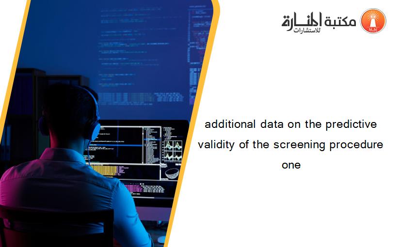 additional data on the predictive validity of the screening procedure one