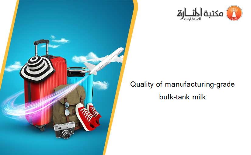 Quality of manufacturing-grade bulk-tank milk