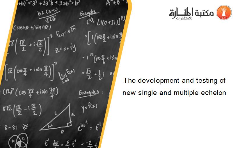 The development and testing of new single and multiple echelon