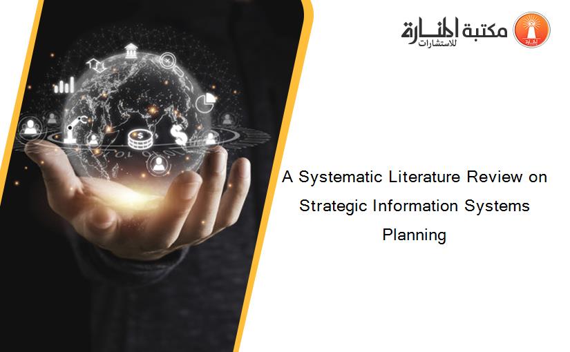 A Systematic Literature Review on Strategic Information Systems Planning