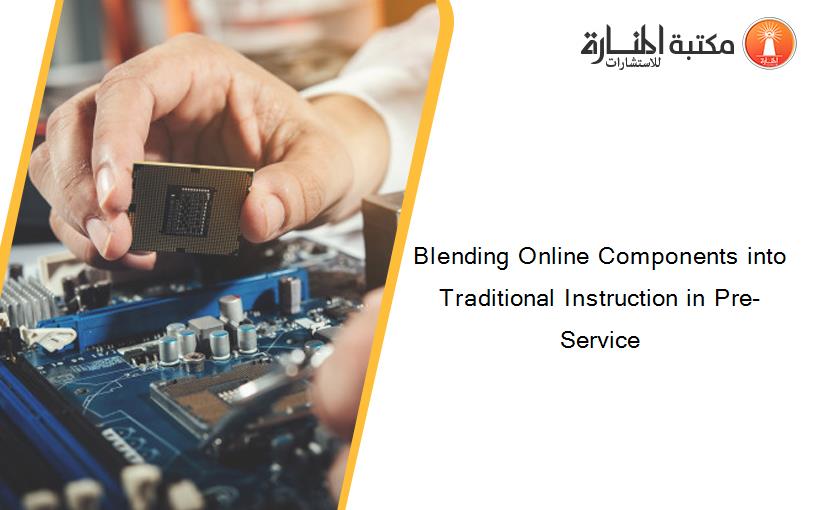 Blending Online Components into Traditional Instruction in Pre-Service