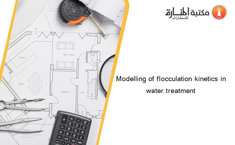 Modelling of flocculation kinetics in water treatment