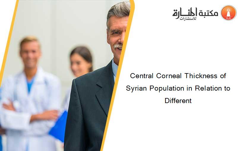 Central Corneal Thickness of Syrian Population in Relation to Different