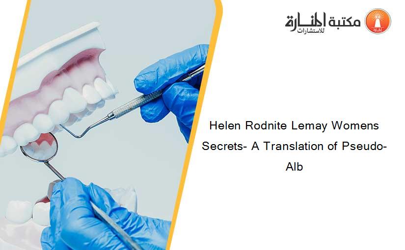 Helen Rodnite Lemay Womens Secrets- A Translation of Pseudo-Alb